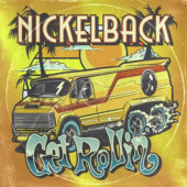 Nickelback - Get Rollin' (2022) /East Europe Version
