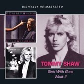 Tommy Shaw - Girls With Guns / What If 