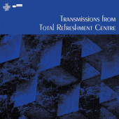 Various Artists - Transmissions From Total Refreshment Centre (2023)