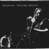 Morphine - Bootleg Detroit (Reedice 2020)