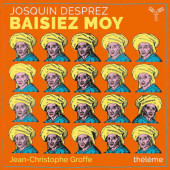 Josquin Desprez / Théléme, Jean-Christophe Groffe - Baisiez Moy (2021)