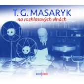 Tomáš Garrigue Masaryk - T. G. Masaryk Na Rozhlasových Vlnách (MP3, 2018) 