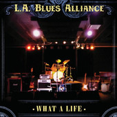 L.A. Blues Alliance - What A Life (2007) 