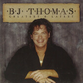 B.J. Thomas - Greatest & Latest (Edice 2010) 