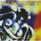 Died Pretty - Trace (1993) 