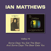 Ian Matthews - Valley Hi / Some Days You Eat The Bear And Some Days… (2017) 