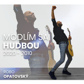 Robo Opatovský - Modlím sa hudbou - Best Of 2020 - 2010 (Digipack, 2020)