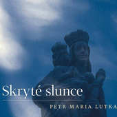 Petr Maria Lutka - Skryté slunce (2012) 