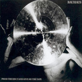 Bauhaus - Press The Eject And Give Me The Tape 