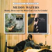 Muddy Waters - Muddy,Brass & the Blues/Can'T Get No Grindin' 