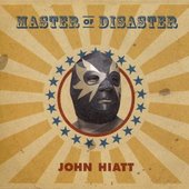 John Hiatt - Master Of Disaster 