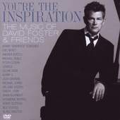 David Foster - You're The Inspiration: The Music Of David Foster & Friends (2008) /CD+DVD