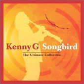 Kenny G - Songbird: The Ultimate Collection (2004) 
