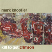 Mark Knopfler - Kill To Get Crimson (2007) 
