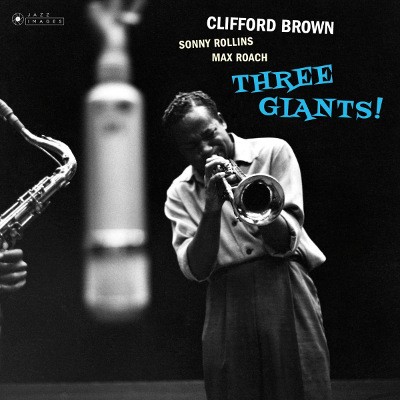 Clifford Brown, Sonny Rollins, Max Roach - Three Giants! (Edice 2018) - 180 gr. Vinyl