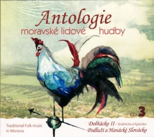 Various Artists - Antologie moravské lidové hudby 3:Dolňácko II, Podluží a Hanácké Slovácko (2011) 