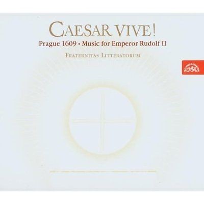 Fraternitas Litteratorum - Caesar Vive!: Prague 1609/Music for Emperor Rudolf II 