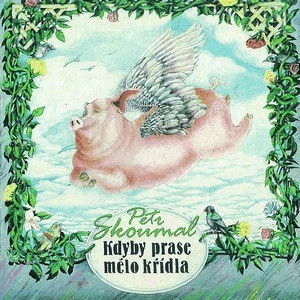 Petr Skoumal - Kdyby prase mělo křídla (2012)