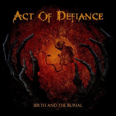 Act Of Defiance - Birth And The Burial (2015) 