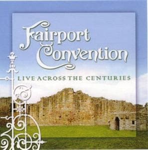 Fairport Convention - Live Across the Centuries 