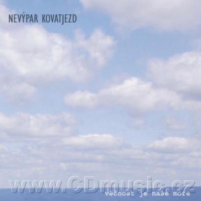 Nevýpar Kovatjezd - Věčnost je naše moře (2011)