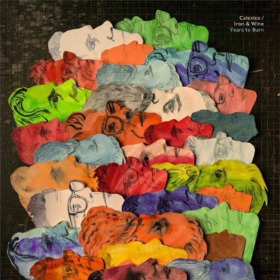 Calexico / Iron And Wine - Years To Burn (2019)