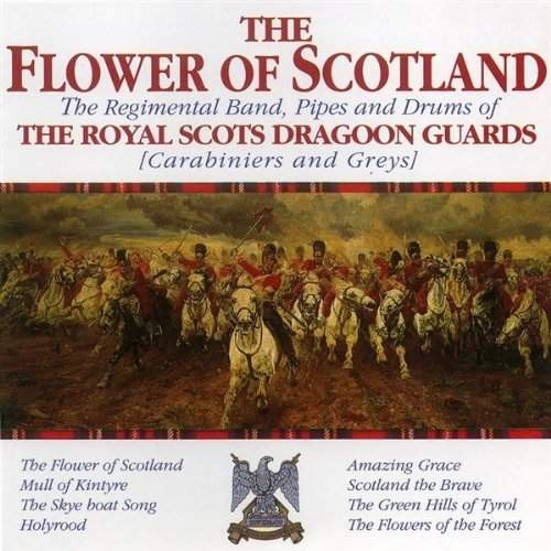 Regimental Band, Pipes And Drums Of The Royal Scots Dragoon Guards - Flower Of Scotland (1995)