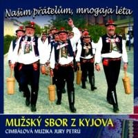 Mužský sbor z Kyjova & Cimbálová muzika Jury Petrů - Našim přátelům, mnogaja léta 