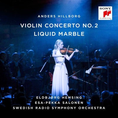 Eldbjorg Hemsing, Swedish Radio Symphony Orchestra, Esa-Pekka Salonen - Anders Hillborg: Violin Concerto 2 / Liquid Marble (2024)