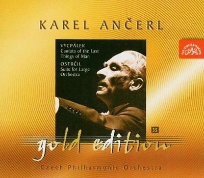 Ladislav Vycpálek, Otakar Ostrčil / Česká filharmonie, Karel Ančerl - 35. Vycpálek: Kantáta o posledních věcech člověka - Ostrčil: Suita c moll (2004)