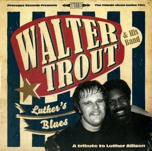 Walter Trout - Luther's Blues - A Tribute To Luther Allison 