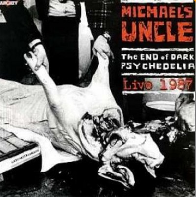 Michael's Uncle - End Of Dark Psychedelia + Live 1987 (Edice 2001)