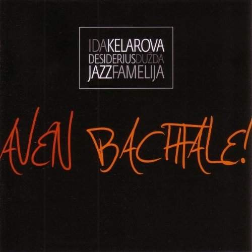 Ida Kelarova & Jazz Famelija - Aven Bachtale! 