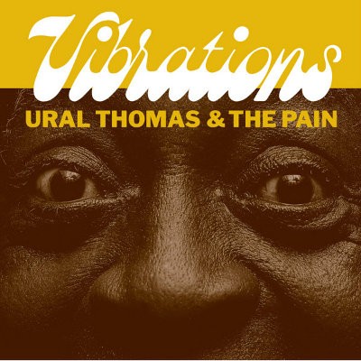 Ural Thomas & The Pain - Vibrations / My Sweet Rosie (Single, 2018) - 7" Vinyl 