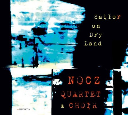 Nocz Quartet & Choir - Sailor On Dry Land (Digipack, 2019)