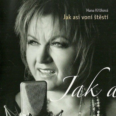 Hana Křížková - Jak Asi Voní Štěstí (2007)