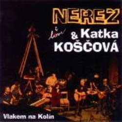 Neřež & Katka Koščová - Vlakem na Kolín/Live/Digipack (2013) 