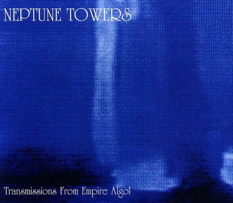 Neptune Towers - Transmissions From Empire Algol (Edice 2012)