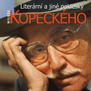 Miloš Kopecký - Literární a jiné poklesky Miloše Kopeckého 