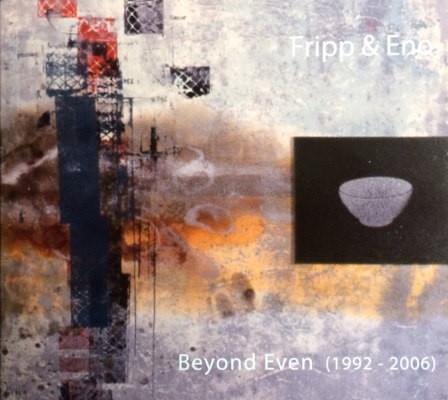 Robert Fripp & Brian Eno - Beyond Even (1992 - 2006) /Limited Edition 2009