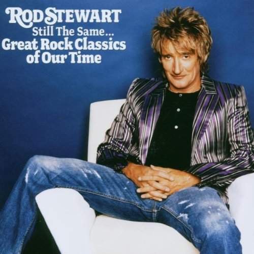 Rod Stewart - Still The Same... Great Rock Classics Of Our Time (2006)