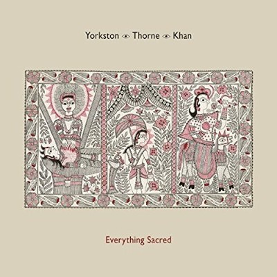 Yorkston/Thorne/Khan - Everything Sacred (2016) - Vinyl 