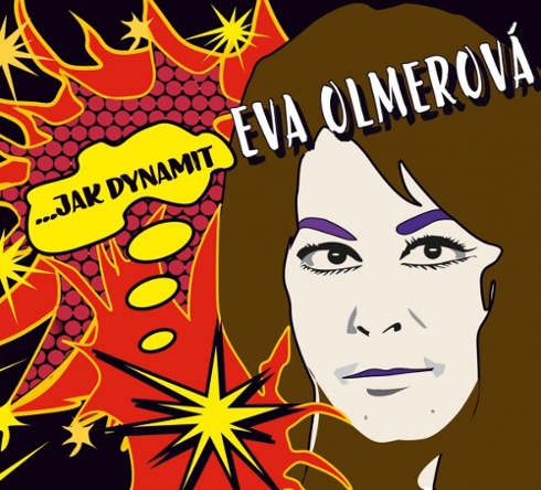 Eva Olmerová - Jak dynamit (2015) 