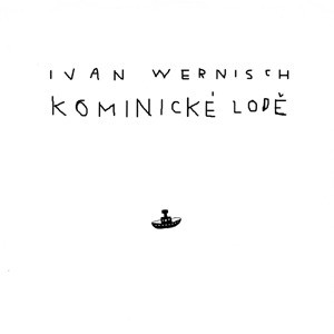 Ivan Wernisch - Kominické lodě 