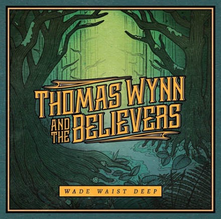 Thomas Wynn & The Believers - Wade Waist Deep (2017)