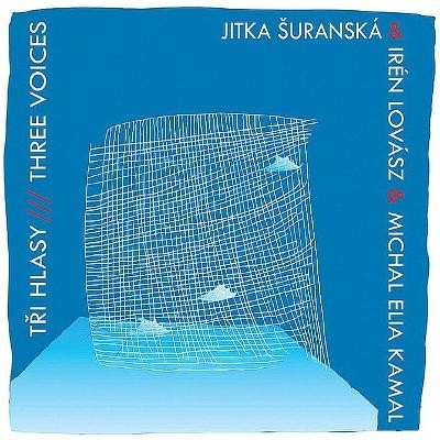 Jitka Šuranská, Irén Lovasz & Michal Elia Kamal - Tři hlasy/Three Voices (2015) 