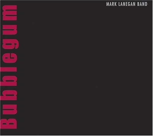 Mark Lanegan - Bubblegum (2004) 