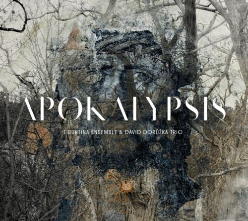 Tiburtina Ensemble & David Dorůžka Trio - Apokalypsis (2013) 