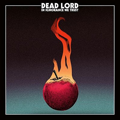 Dead Lord - In Ignorance We Trust (2017) 