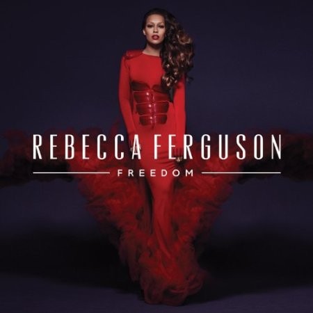 Rebecca Ferguson - Freedom (2013)